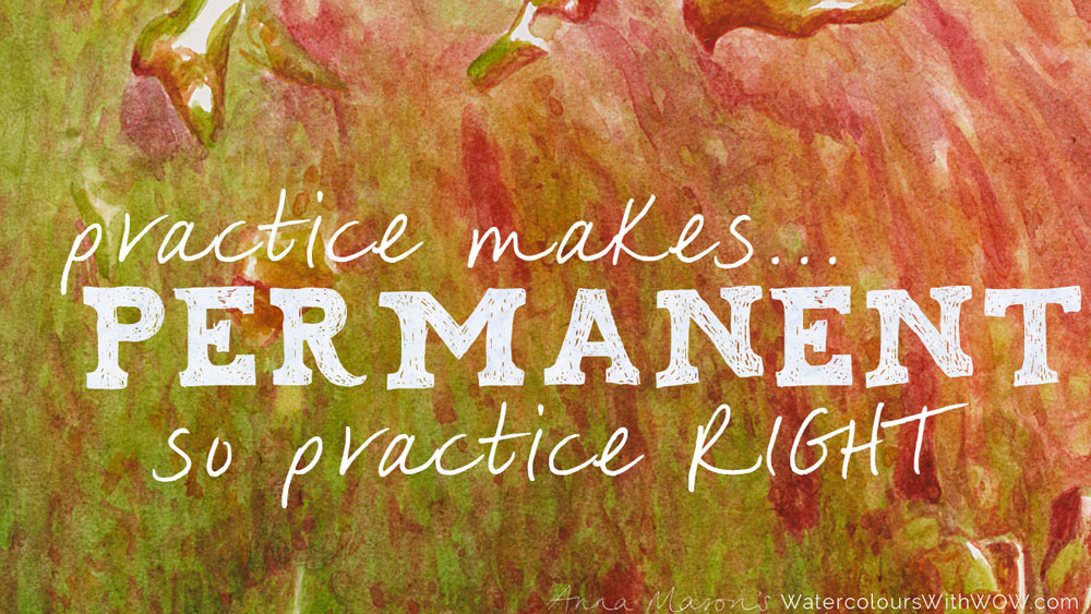 Practice makes Permanent - so practice right